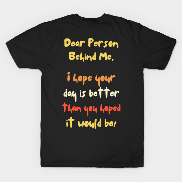 Dear Person Behind Me, Better Day Positive Quote by EvolvedandLovingIt